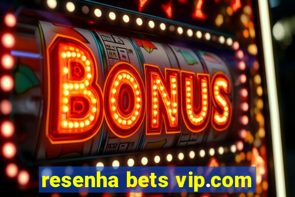 resenha bets vip.com